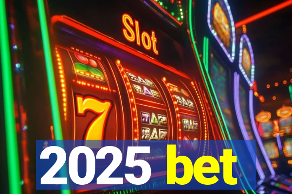 2025 bet